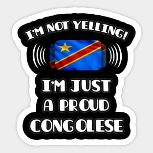 I'm Not Yelling I'm A Proud Congolese - Gift for Congolese With Roots From Democratic Republic Of Congo Sticker